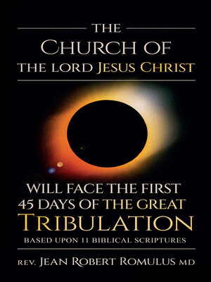 cover image of The Church of the Lord Jesus Christ Will Face the First 45 Days of the Great Tribulation